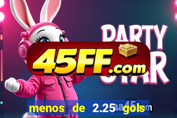 menos de 2.25 gols o que significa